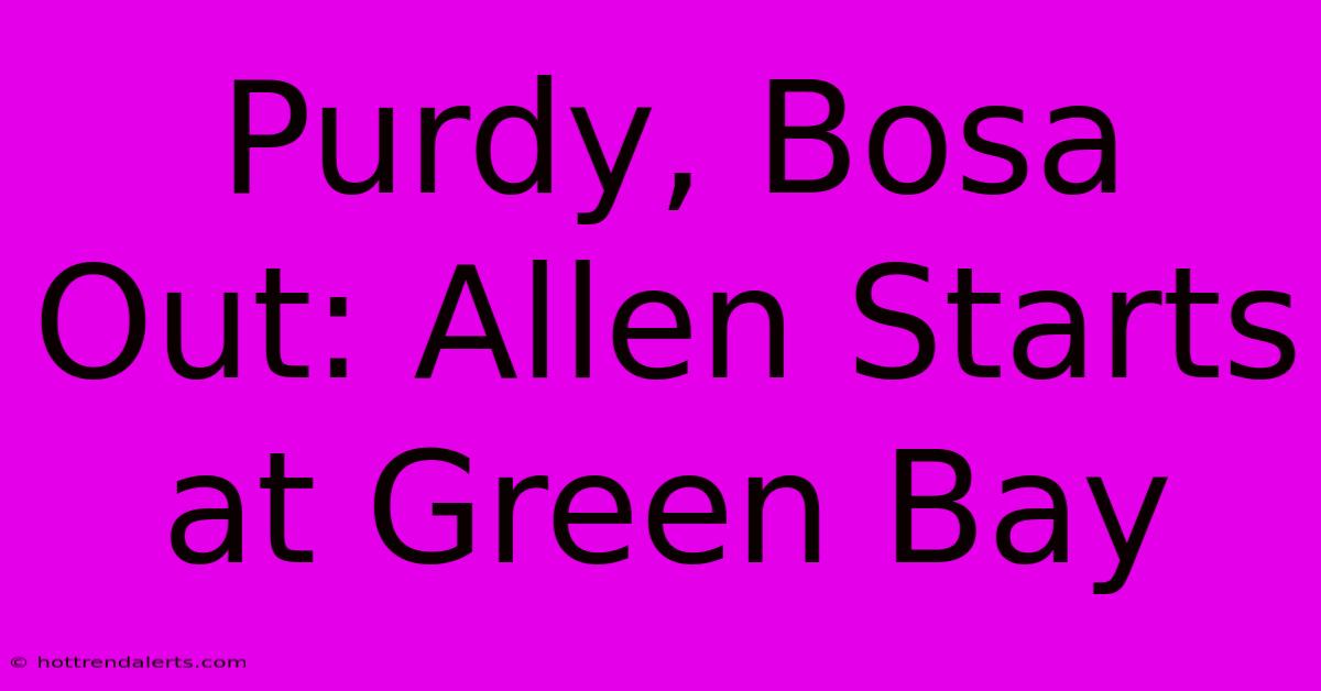 Purdy, Bosa Out: Allen Starts At Green Bay