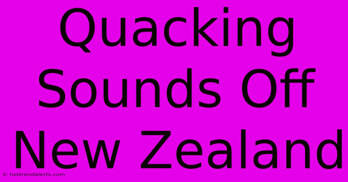 Quacking Sounds Off New Zealand