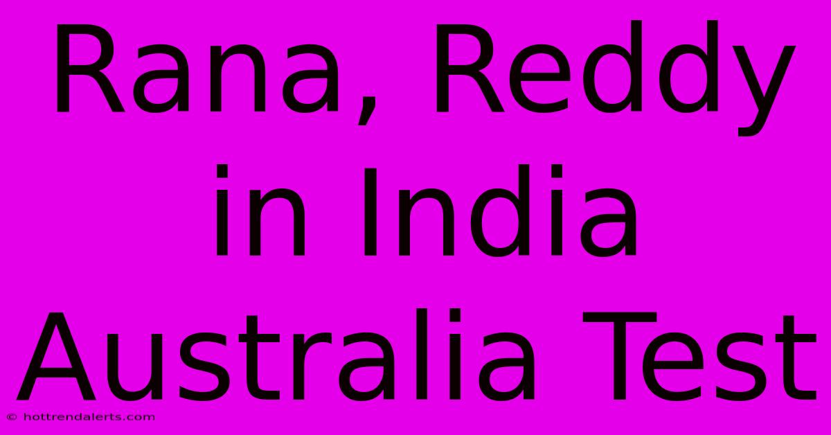 Rana, Reddy In India Australia Test