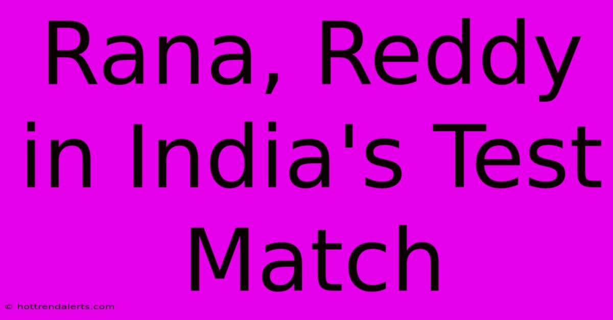 Rana, Reddy In India's Test Match