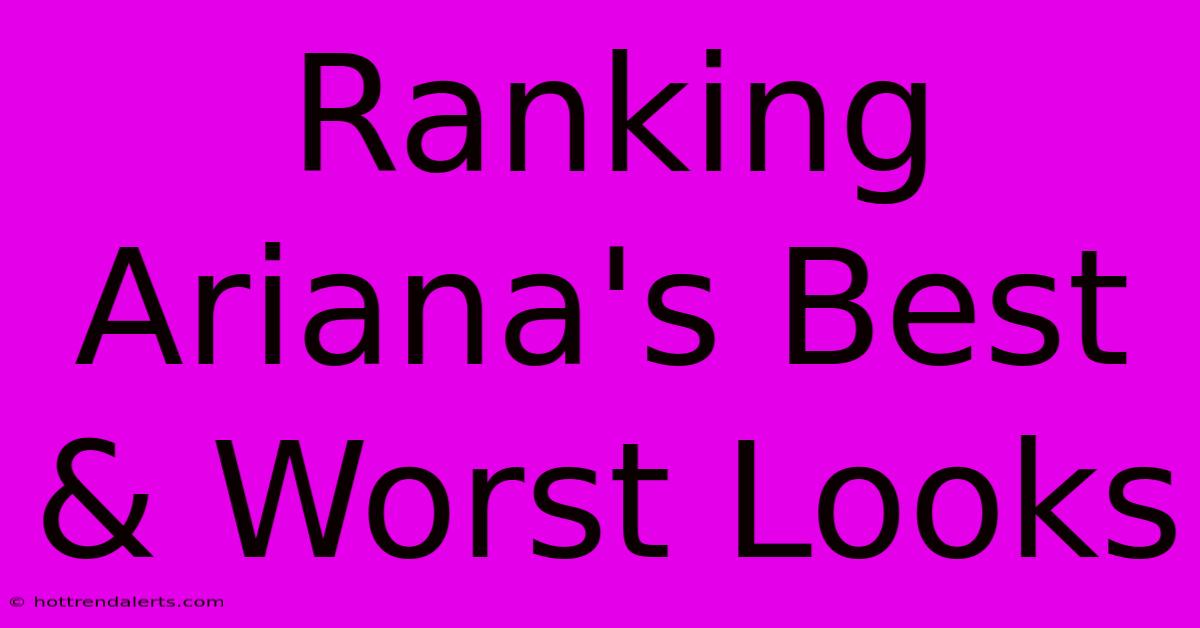 Ranking Ariana's Best & Worst Looks