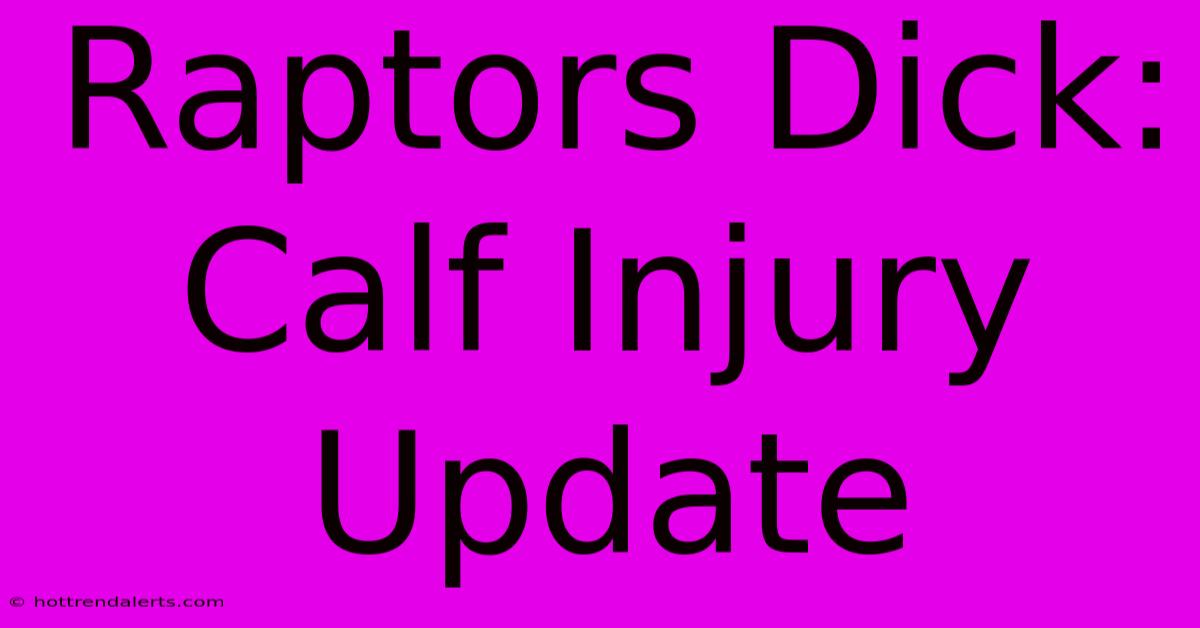 Raptors Dick: Calf Injury Update