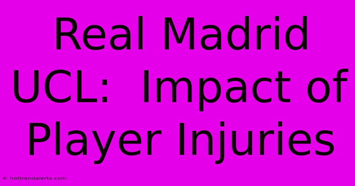 Real Madrid UCL:  Impact Of Player Injuries