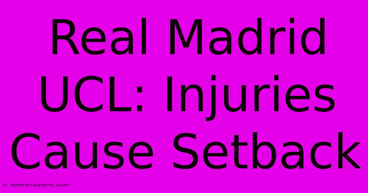 Real Madrid UCL: Injuries Cause Setback