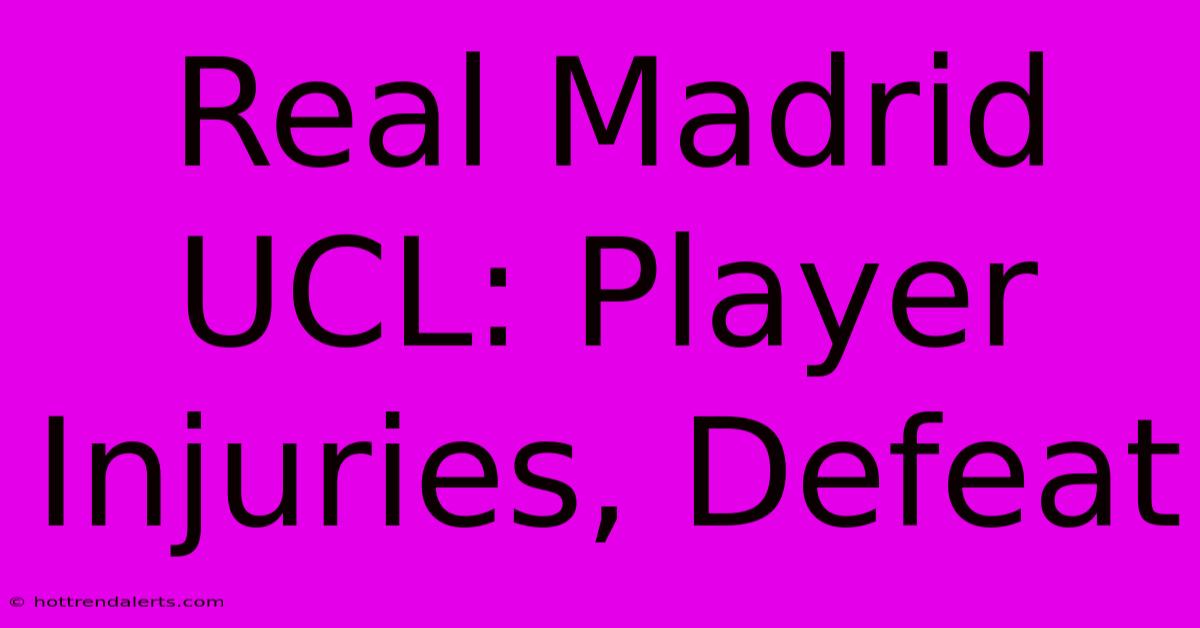 Real Madrid UCL: Player Injuries, Defeat