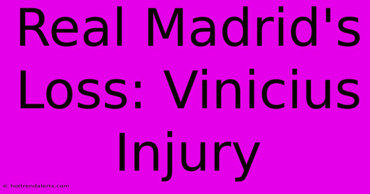 Real Madrid's Loss: Vinicius Injury