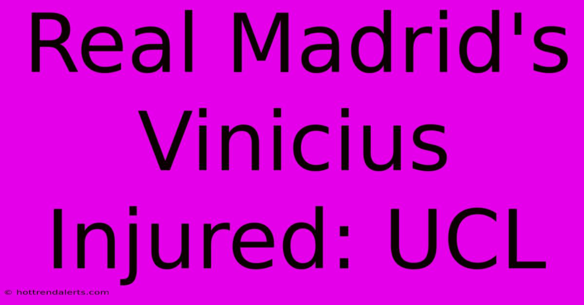 Real Madrid's Vinicius Injured: UCL