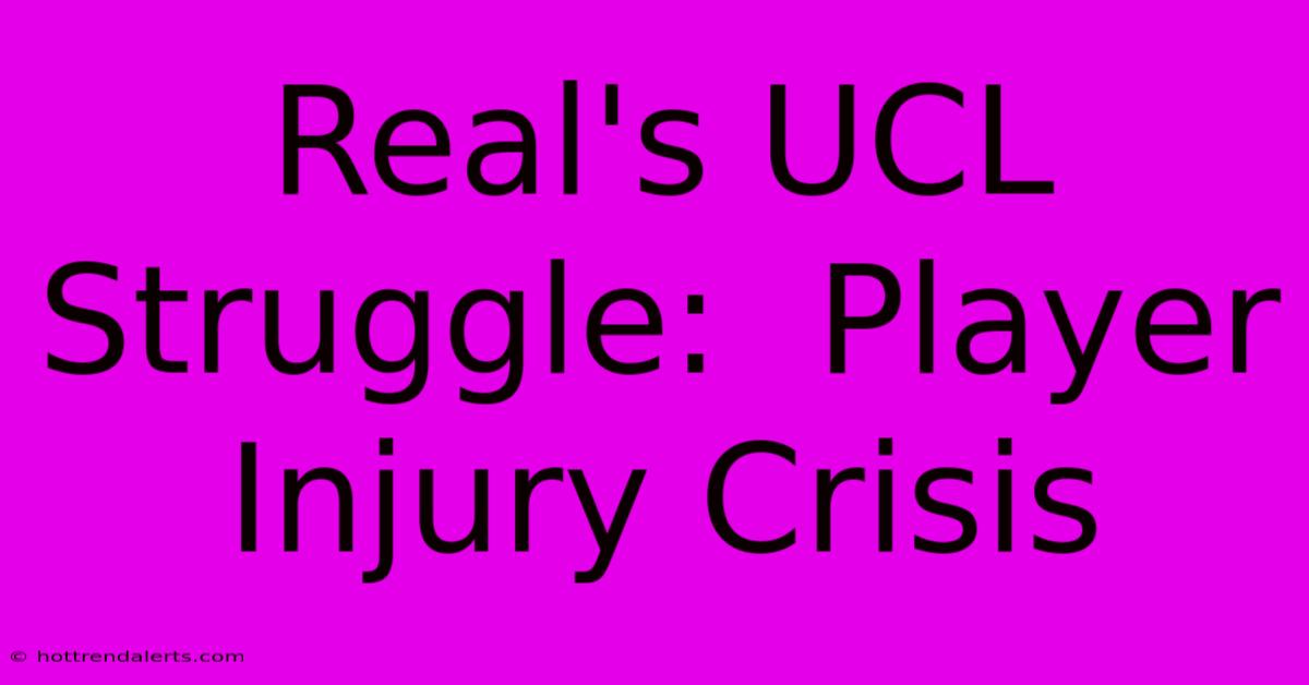 Real's UCL Struggle:  Player Injury Crisis