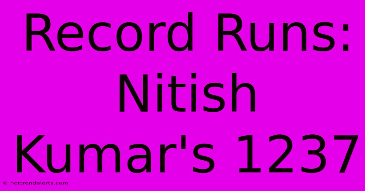 Record Runs: Nitish Kumar's 1237