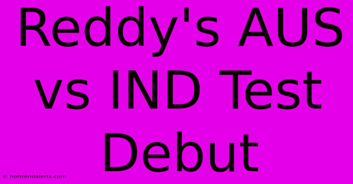 Reddy's AUS Vs IND Test Debut