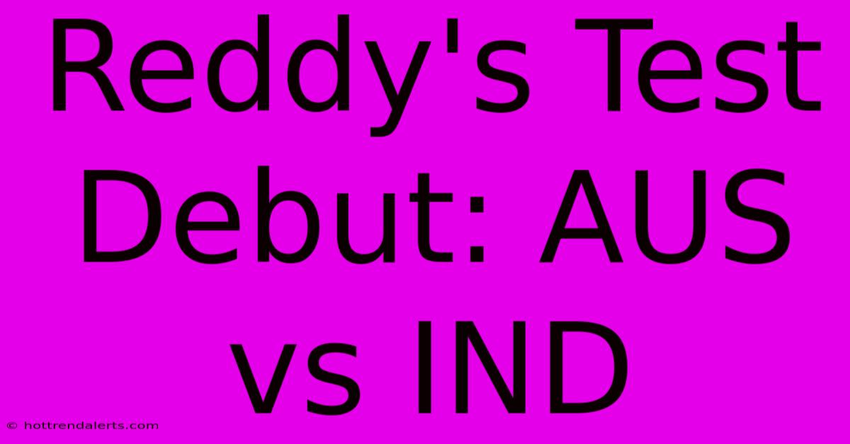 Reddy's Test Debut: AUS Vs IND