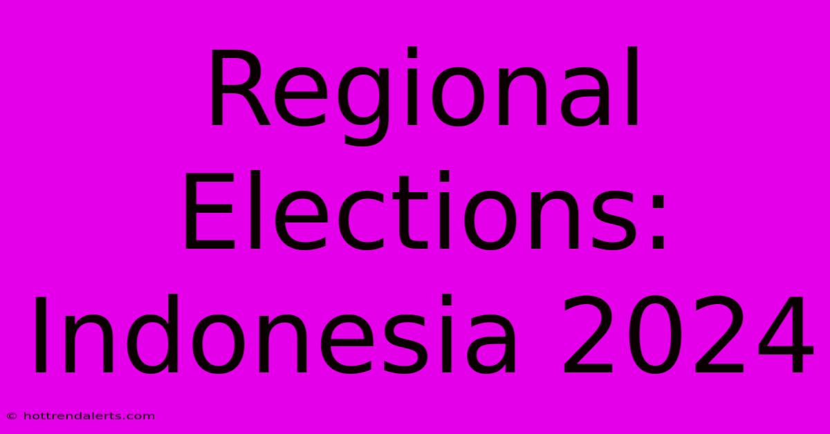 Regional Elections: Indonesia 2024