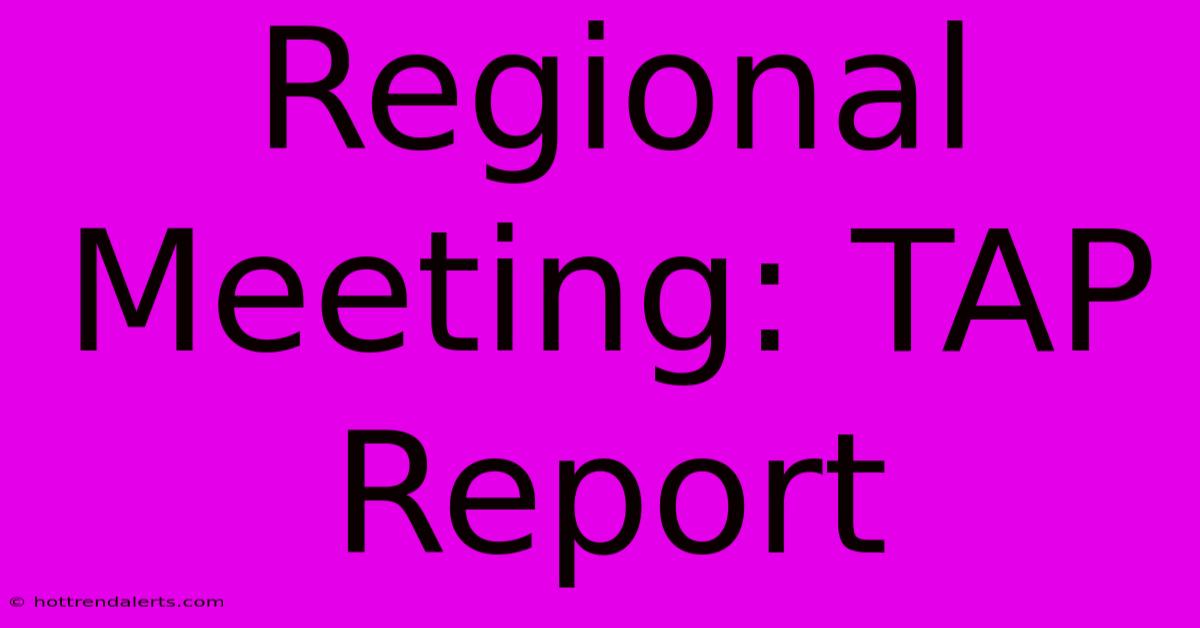 Regional Meeting: TAP Report