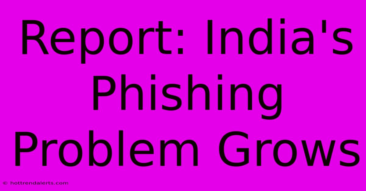 Report: India's Phishing Problem Grows