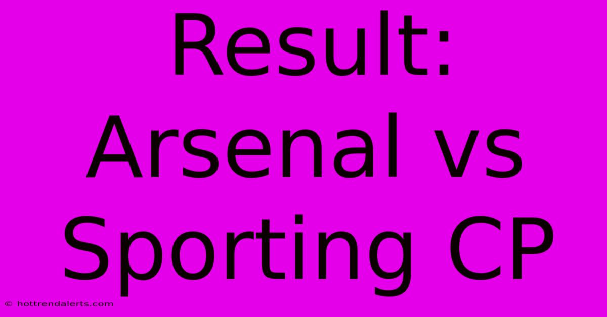 Result: Arsenal Vs Sporting CP