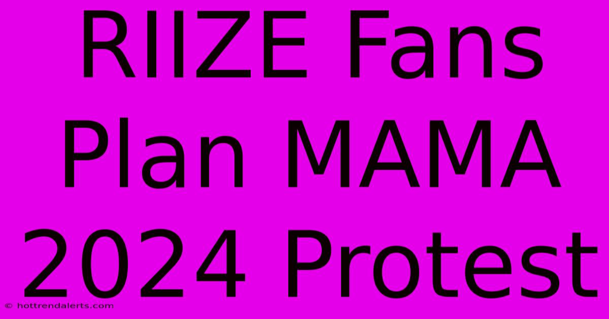 RIIZE Fans Plan MAMA 2024 Protest