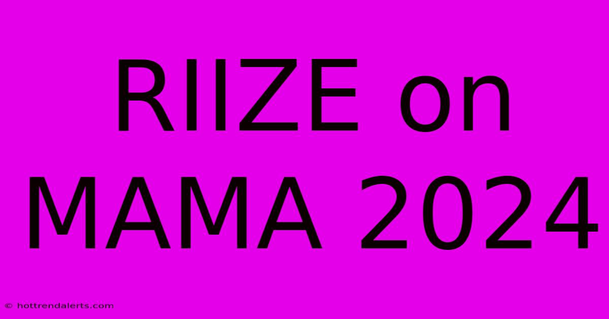 RIIZE On MAMA 2024