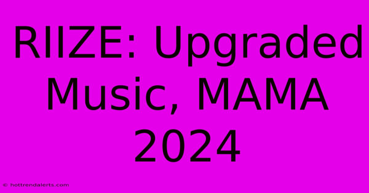 RIIZE: Upgraded Music, MAMA 2024