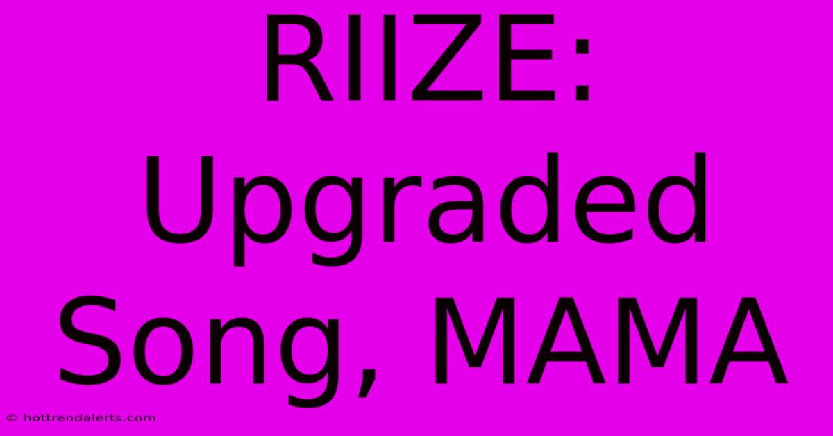 RIIZE: Upgraded Song, MAMA