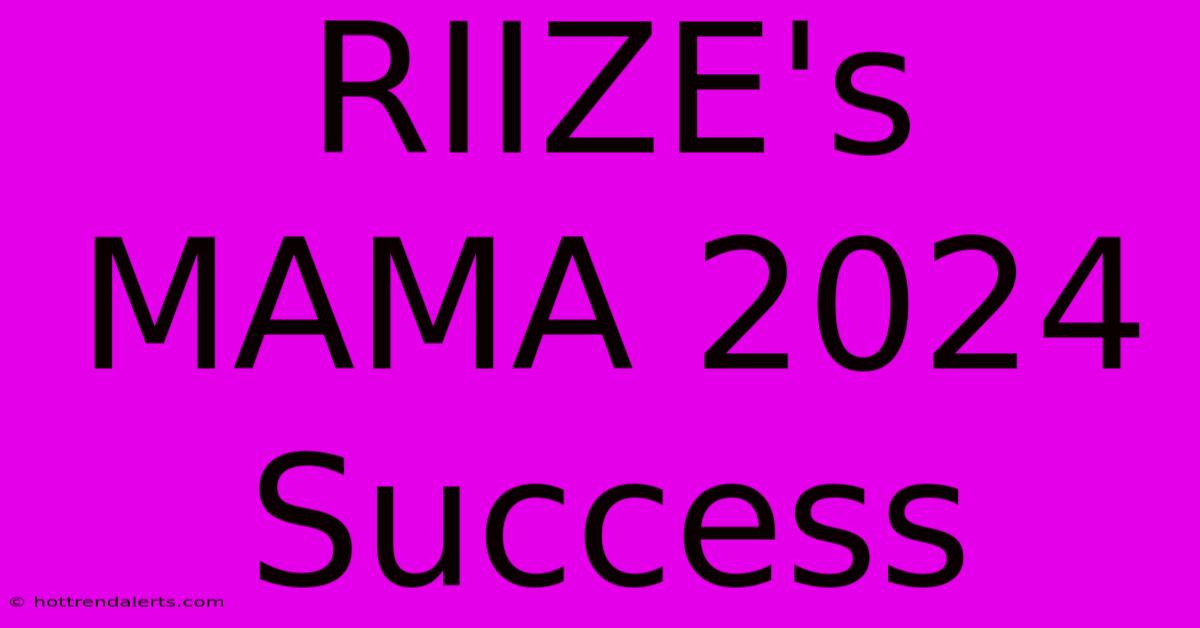 RIIZE's MAMA 2024 Success