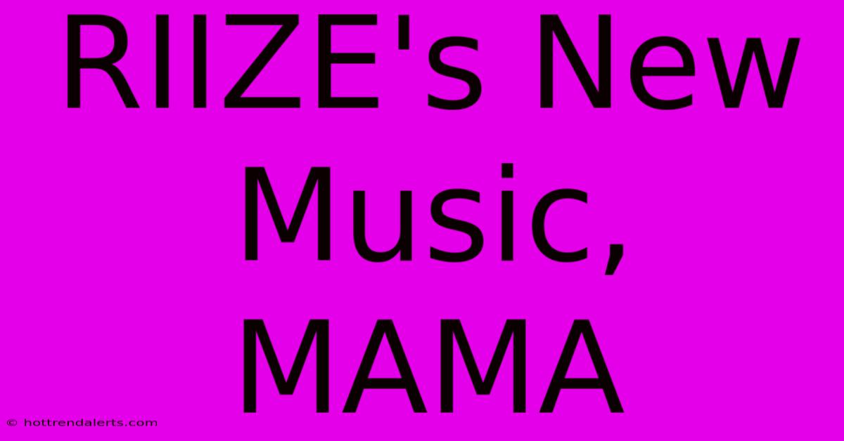 RIIZE's New Music, MAMA