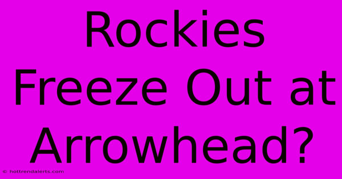 Rockies Freeze Out At Arrowhead?