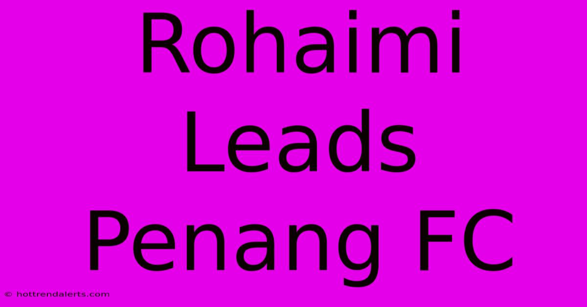 Rohaimi Leads Penang FC