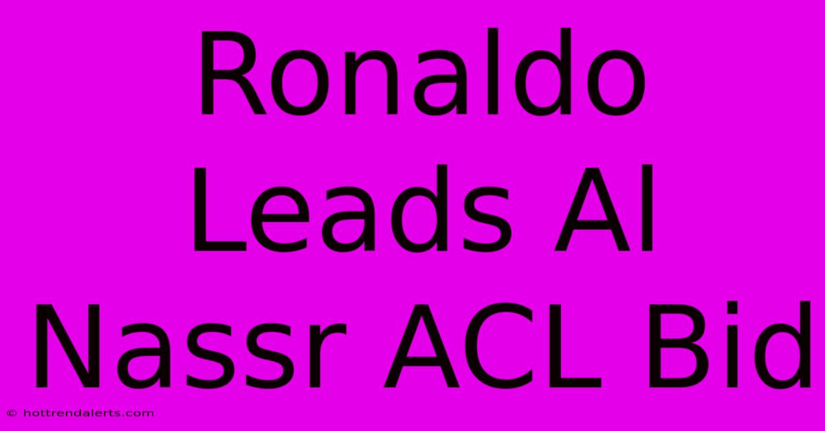 Ronaldo Leads Al Nassr ACL Bid