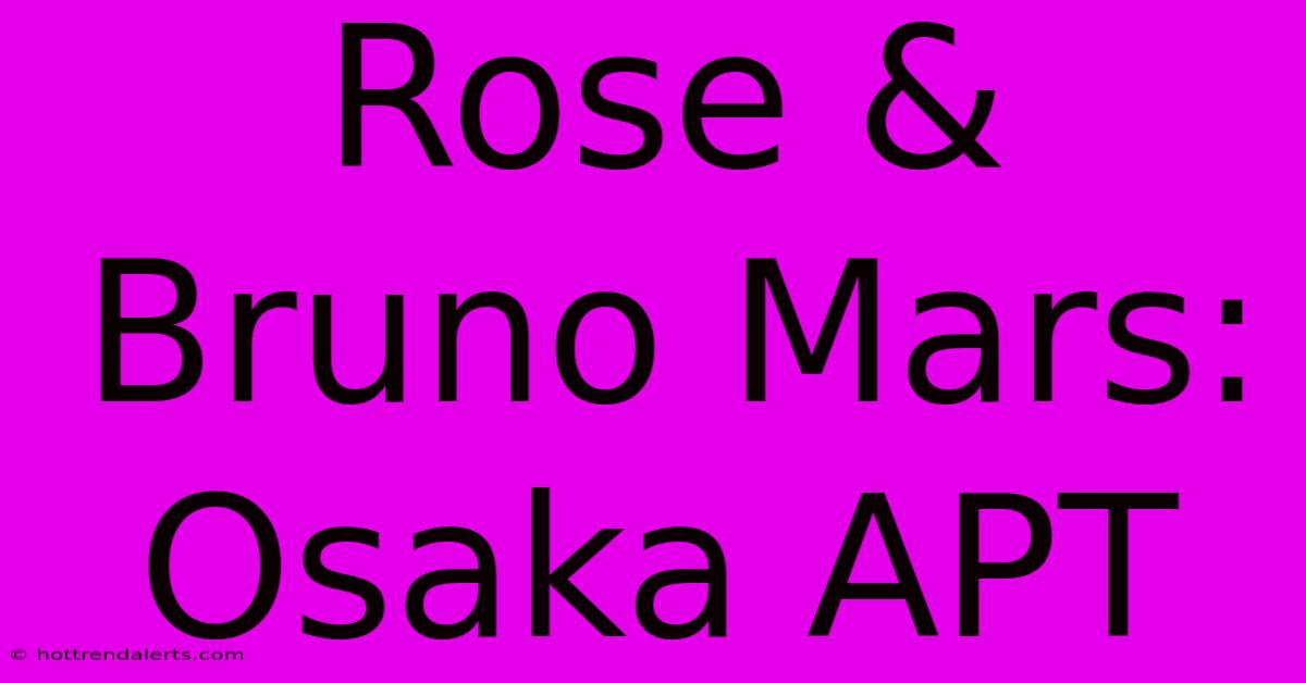 Rose & Bruno Mars: Osaka APT