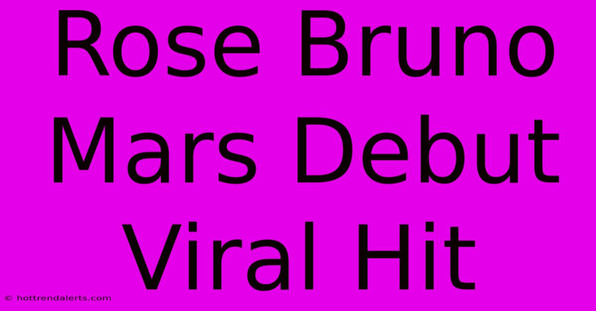 Rose Bruno Mars Debut Viral Hit