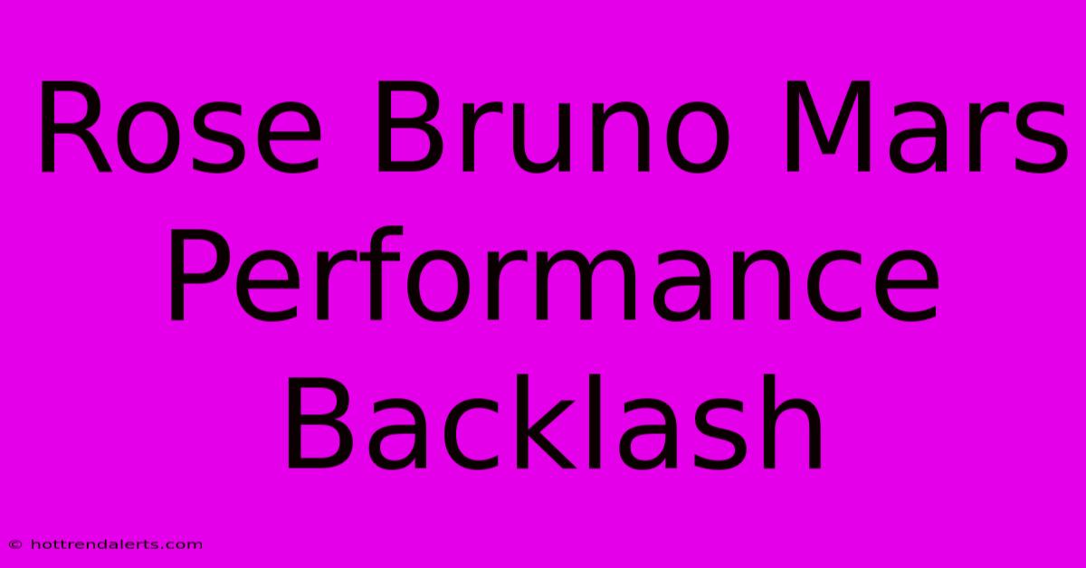 Rose Bruno Mars Performance Backlash