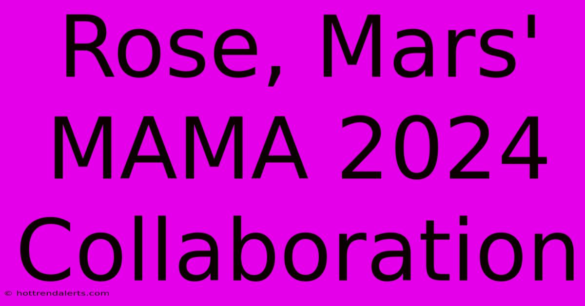 Rose, Mars' MAMA 2024 Collaboration