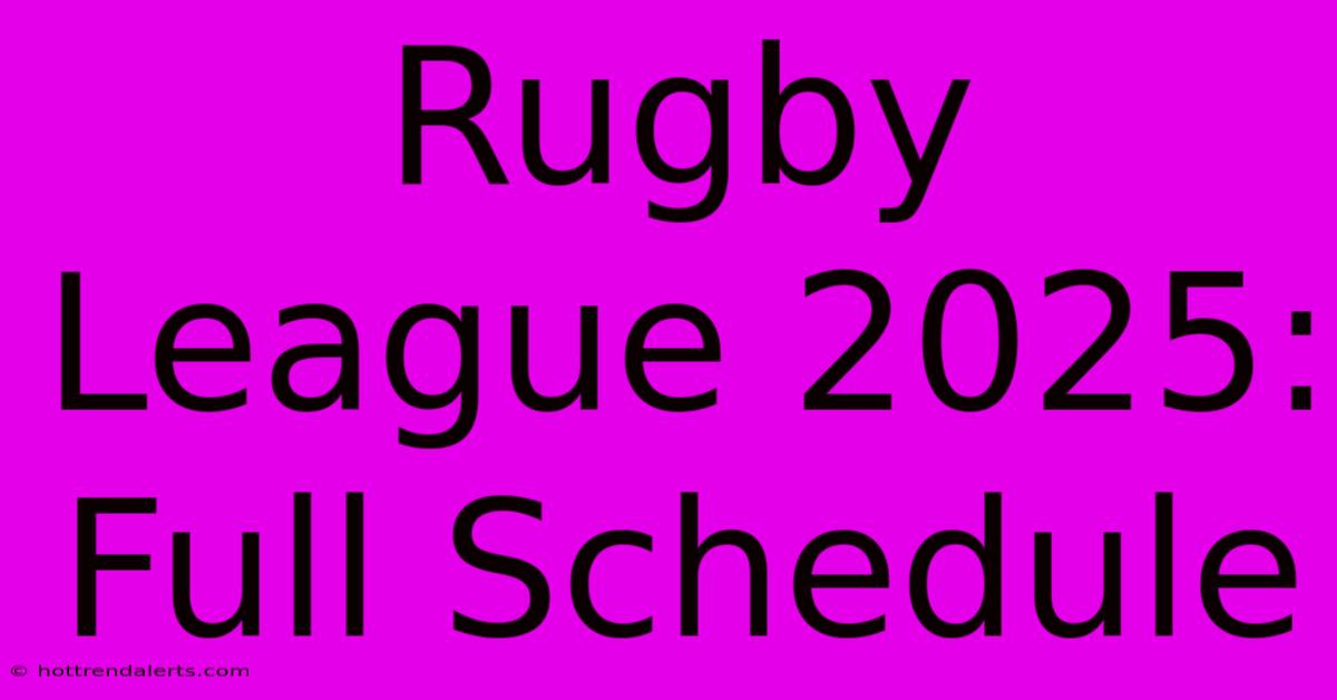 Rugby League 2025: Full Schedule