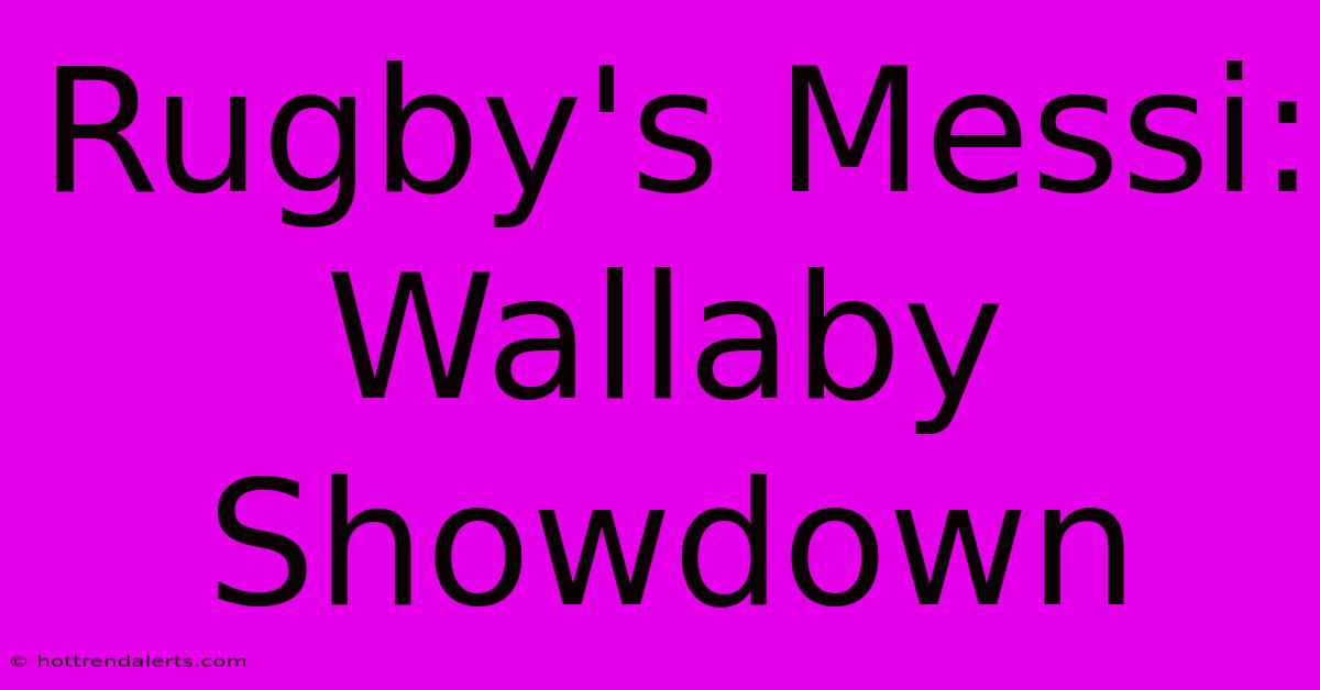 Rugby's Messi: Wallaby Showdown