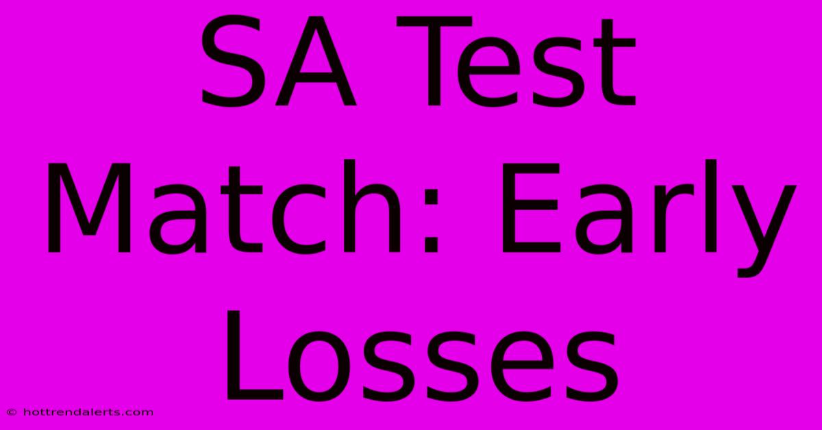 SA Test Match: Early Losses