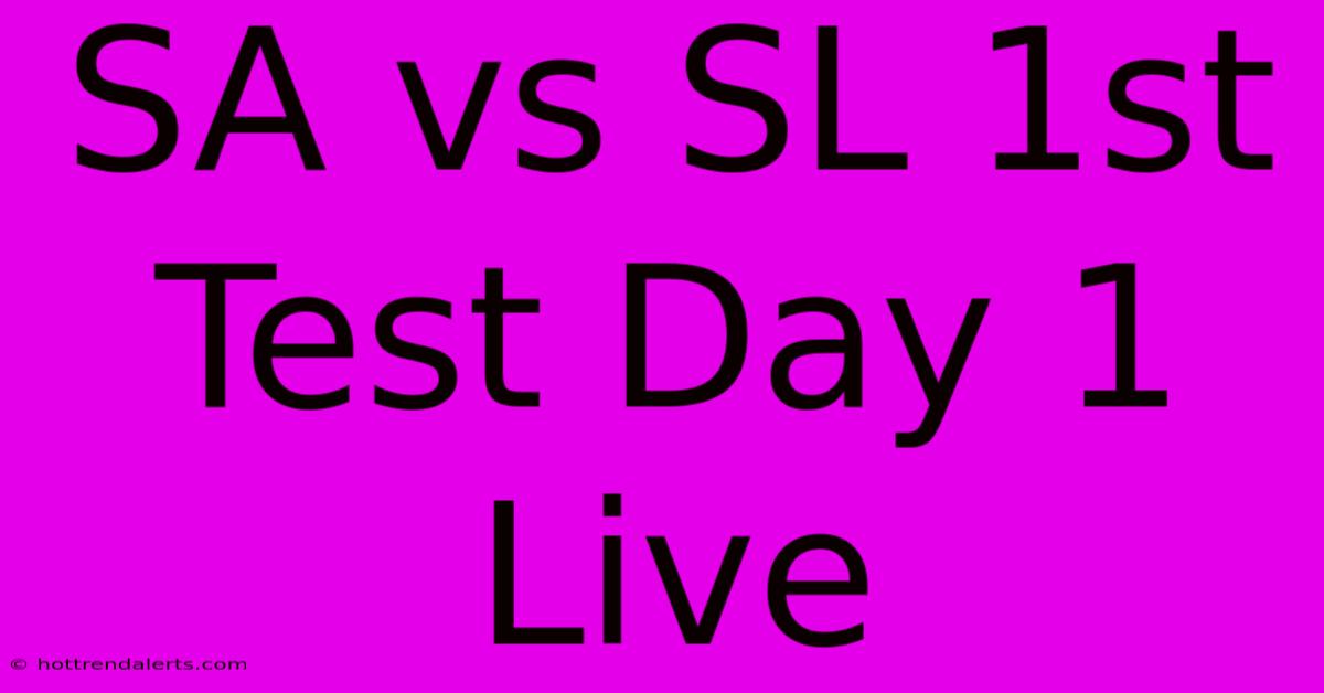 SA Vs SL 1st Test Day 1 Live