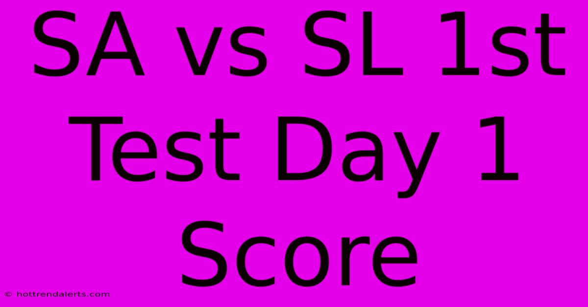 SA Vs SL 1st Test Day 1 Score