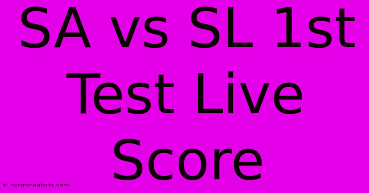 SA Vs SL 1st Test Live Score