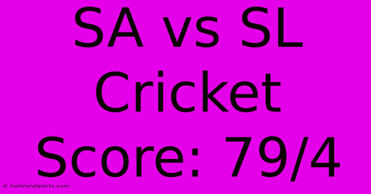 SA Vs SL Cricket Score: 79/4