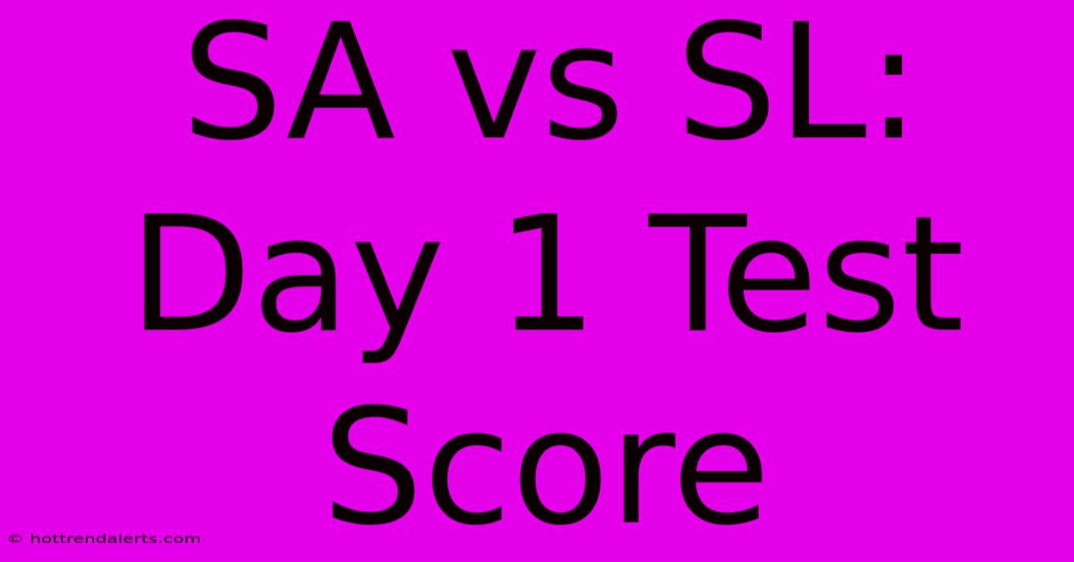 SA Vs SL: Day 1 Test Score