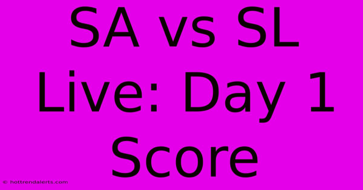 SA Vs SL Live: Day 1 Score