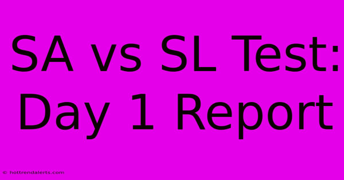 SA Vs SL Test: Day 1 Report