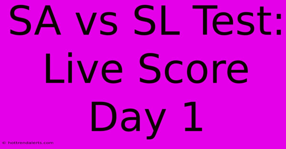 SA Vs SL Test: Live Score Day 1