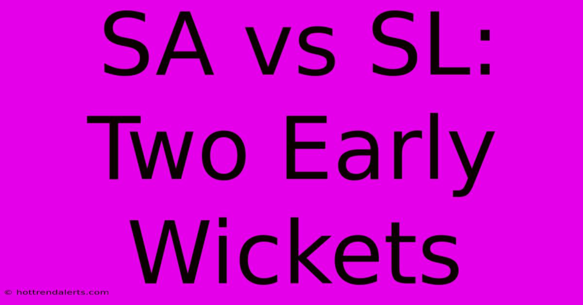 SA Vs SL: Two Early Wickets