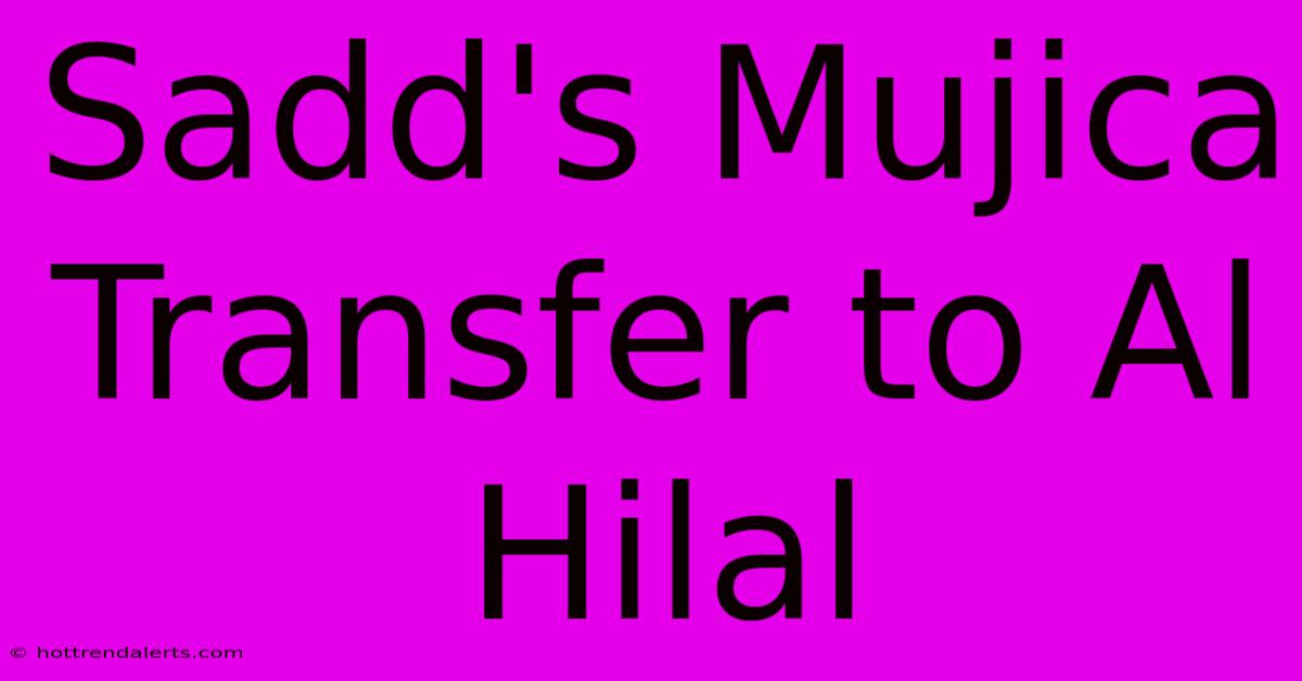 Sadd's Mujica Transfer To Al Hilal