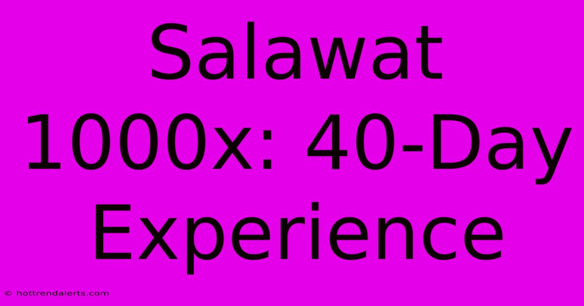 Salawat 1000x: 40-Day Experience