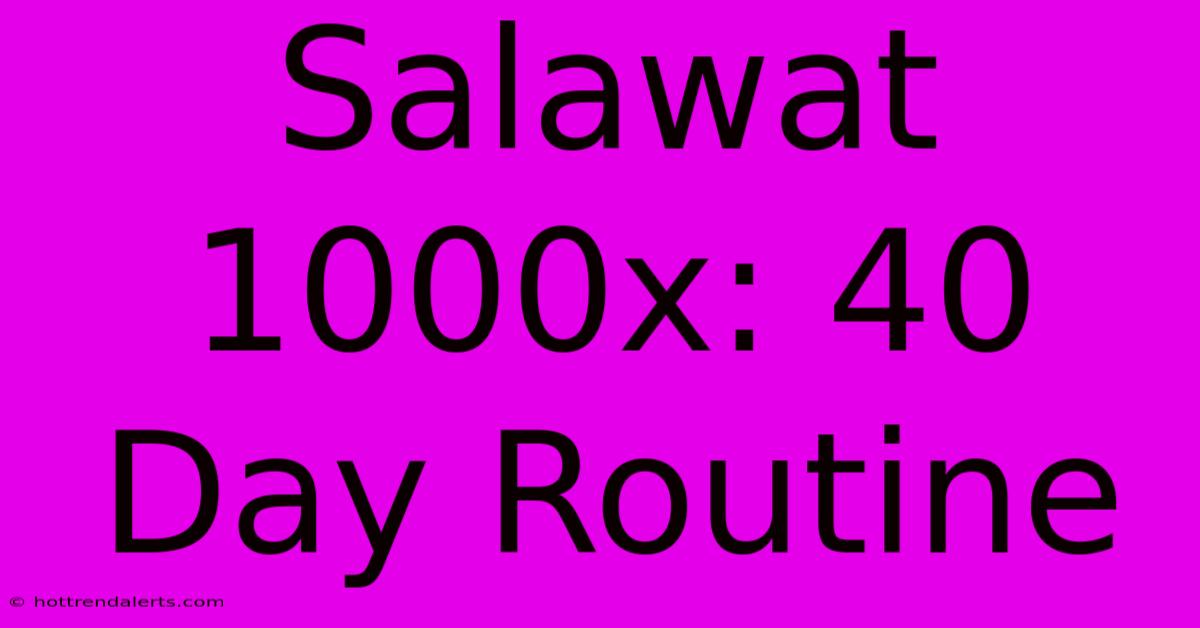 Salawat 1000x: 40 Day Routine