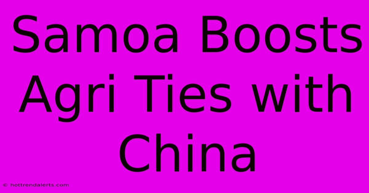 Samoa Boosts Agri Ties With China