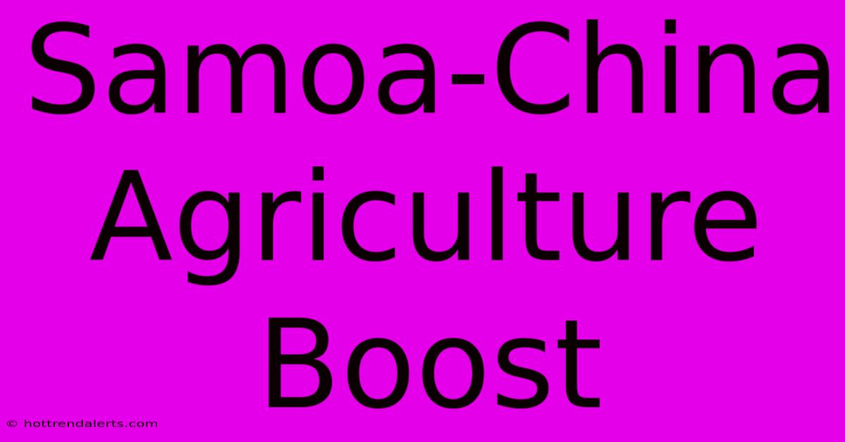 Samoa-China Agriculture Boost