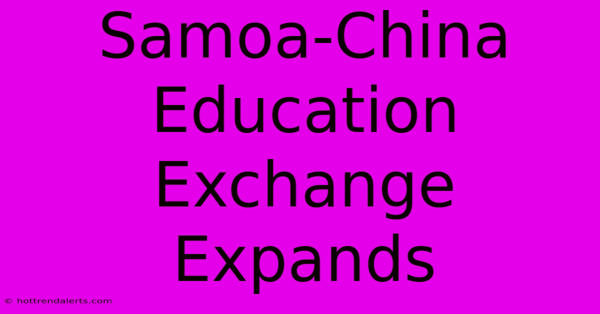 Samoa-China Education Exchange Expands